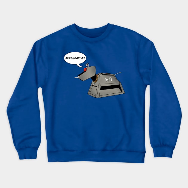 K-9 Affermative Crewneck Sweatshirt by mrspaceman